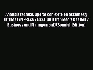 Read Analisis tecnico. Operar con exito en acciones y futuros (EMPRESA Y GESTION) (Empresa