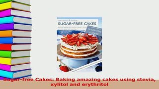 PDF  Sugarfree Cakes Baking amazing cakes using stevia xylitol and erythritol Read Online