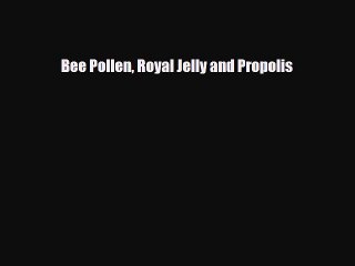 [PDF] Bee Pollen Royal Jelly and Propolis Read Full Ebook