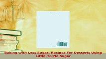 Download  Baking with Less Sugar Recipes For Desserts Using LittleToNo Sugar PDF Online