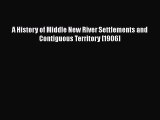 [Download] A History of Middle New River Settlements and Contiguous Territory [1906]  Full