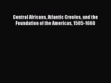 [PDF] Central Africans Atlantic Creoles and the Foundation of the Americas 1585-1660  Full