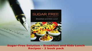 Download  SugarFree Solution  Breakfast and Kids Lunch Recipes  2 book pack PDF Online