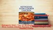PDF  Ketogenic Diet Top 35 Wickedly Delicious Low Carb Slow Cooker Chicken Recipes for Rapid Download Full Ebook