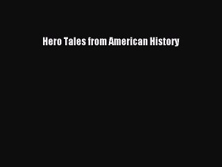 [Download] Hero Tales from American History  Read Online