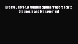 Read Breast Cancer: A Multidisciplinary Approach to Diagnosis and Management Ebook Free