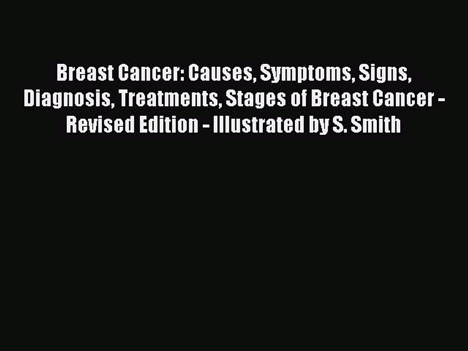 Read Breast Cancer: Causes Symptoms Signs Diagnosis Treatments Stages of Breast Cancer - Revised