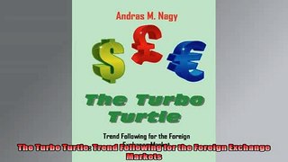 FREE PDF  The Turbo Turtle Trend Following for the Foreign Exchange Markets  BOOK ONLINE