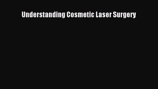 Read Understanding Cosmetic Laser Surgery Ebook Free