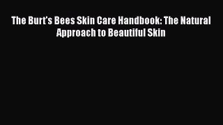 Read The Burt's Bees Skin Care Handbook: The Natural Approach to Beautiful Skin Ebook Free