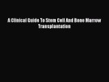 Download A Clinical Guide To Stem Cell And Bone Marrow Transplantation PDF Free
