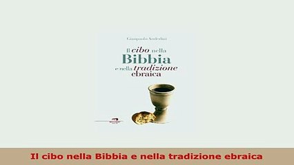 Download Video: Download  Il cibo nella Bibbia e nella tradizione ebraica Read Full Ebook