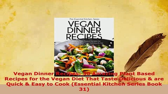 Download Vegan Dinner Recipes 30 Amazing Plant Based Recipes for the Vegan Diet That Taste Download Full Ebook