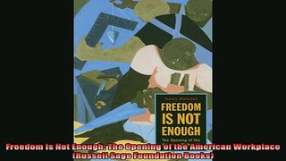 For you  Freedom Is Not Enough The Opening of the American Workplace Russell Sage Foundation
