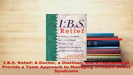 PDF  IBS Relief A Doctor a Dietitian and a Psychologist Provide a Team Approach to Managing  Read Online