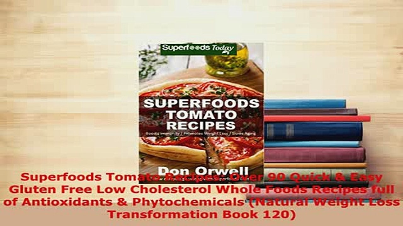 PDF  Superfoods Tomato Recipes Over 90 Quick  Easy Gluten Free Low Cholesterol Whole Foods Read Online