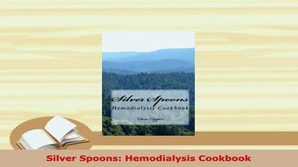 PDF  Silver Spoons Hemodialysis Cookbook Download Online