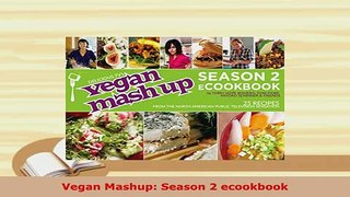 Download  Vegan Mashup Season 2 ecookbook Read Full Ebook