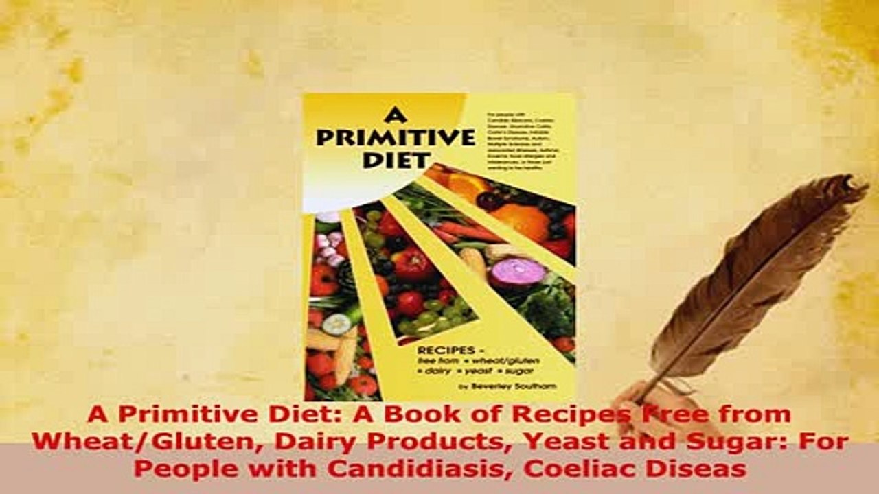 PDF  A Primitive Diet A Book of Recipes Free from WheatGluten Dairy Products Yeast and Sugar  EBook