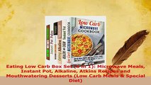 PDF  Eating Low Carb Box Set 6 in 1 Microwave Meals Instant Pot Alkaline Atkins Recipes and Read Online