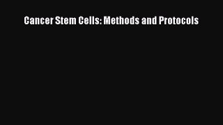 Download Cancer Stem Cells: Methods and Protocols Ebook Free