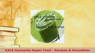 PDF  KALE Dynamite Super Food  Recipes  Smoothies Read Online