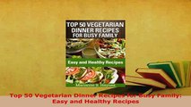 Download  Top 50 Vegetarian Dinner Recipes for Busy Family Easy and Healthy Recipes Download Online