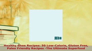 Download  Healthy Ghee Recipes 50 LowCalorie Gluten Free Paleo Friendly Recipes The Ultimate Download Online