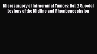 Read Microsurgery of Intracranial Tumors: Vol. 2 Special Lesions of the Midline and Rhombencephalon
