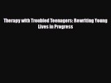[PDF] Therapy with Troubled Teenagers: Rewriting Young Lives in Progress Download Full Ebook