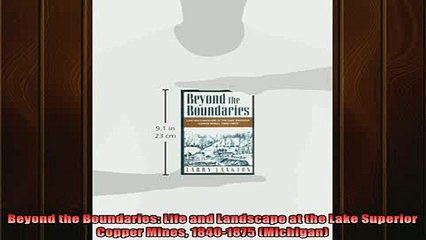 Enjoyed read  Beyond the Boundaries Life and Landscape at the Lake Superior Copper Mines 18401875