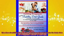 READ book  The New Fertility Diet Guide Delicious Food Secrets To Help You Get Pregnant Faster At Full Free