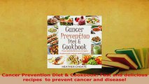 Download  Cancer Prevention Diet  Cookbook Fast and delicious recipes  to prevent cancer and Read Full Ebook
