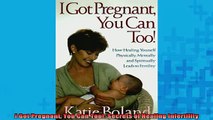 READ book  I Got Pregnant You Can Too Secrets of Healing Infertility Full EBook