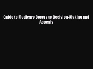 [PDF] Guide to Medicare Coverage Decision-Making and Appeals  Full EBook