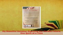 PDF  My Beautiful Genome Exposing Our Genetic Future One Quirk at a Time Read Online
