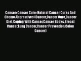 Read Cancer: Cancer Cure: Natural Cancer Cures And Chemo Alternatives (CancerCancer CureCancer