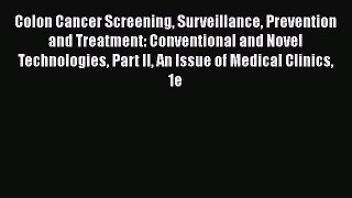 Read Colon Cancer Screening Surveillance Prevention and Treatment: Conventional and Novel Technologies