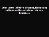 Read Colon Cancer - A Medical Dictionary Bibliography and Annotated Research Guide to Internet