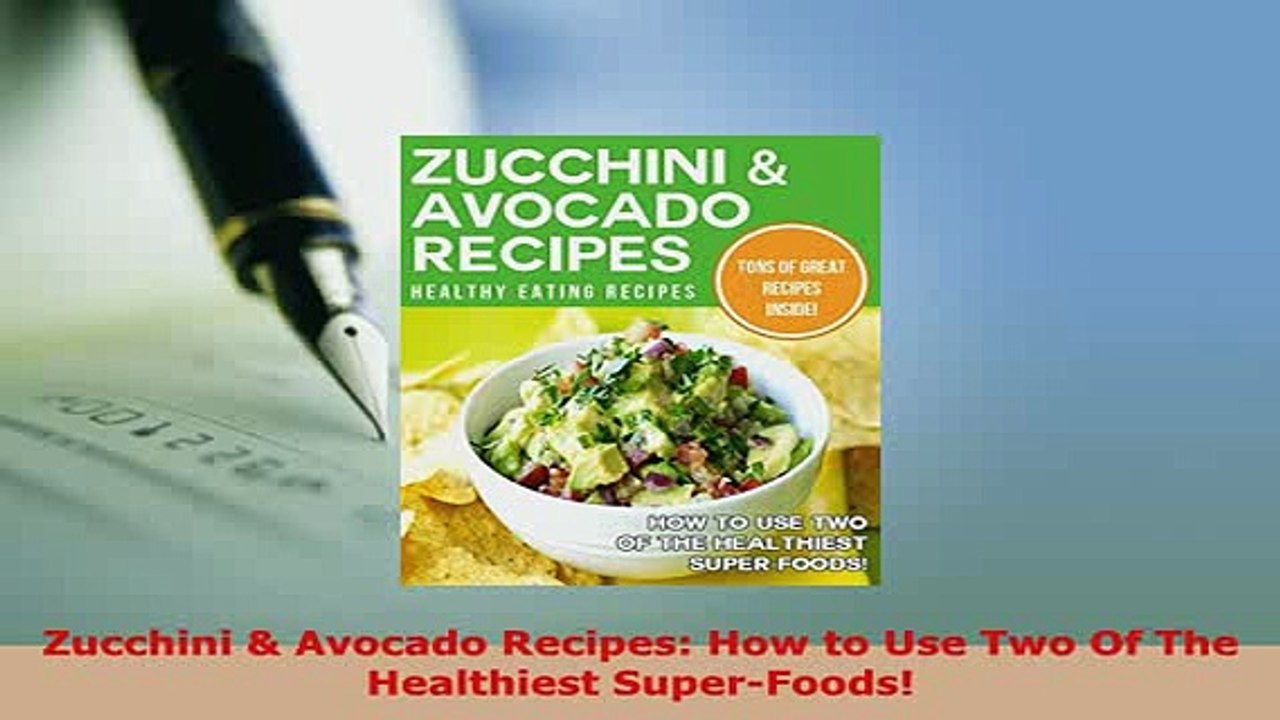 Download  Zucchini  Avocado Recipes How to Use Two Of The Healthiest SuperFoods Download Full Ebook