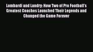 Read Lombardi and Landry: How Two of Pro Football's Greatest Coaches Launched Their Legends