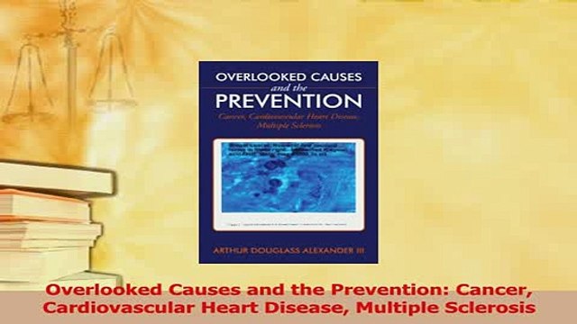 Download Overlooked Causes and the Prevention Cancer Cardiovascular Heart Disease Multiple Read Online