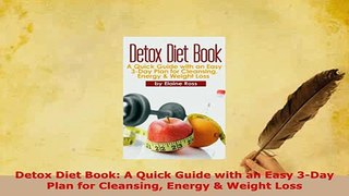 Download  Detox Diet Book A Quick Guide with an Easy 3Day Plan for Cleansing Energy  Weight Loss Download Full Ebook