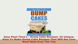 PDF  Easy Meal Times  Dump Cake Recipes 25 Unique Easy To Make Dump Cake Recipes That Will PDF Full Ebook