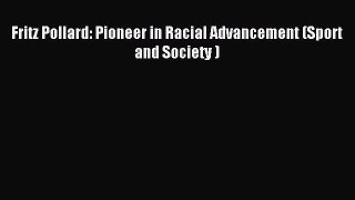 Read Fritz Pollard: Pioneer in Racial Advancement (Sport and Society ) Ebook Free