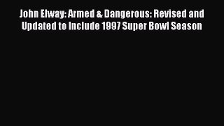 Read John Elway: Armed & Dangerous: Revised and Updated to Include 1997 Super Bowl Season PDF