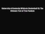 Read University of Kentucky Wildcats Basketball IQ: The Ultimate Test of True Fandom PDF Online