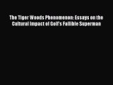 Download The Tiger Woods Phenomenon: Essays on the Cultural Impact of Golf's Fallible Superman