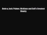 Download Arnie & Jack: Palmer Nicklaus and Golf's Greatest Rivalry Ebook Online