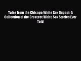 Read Tales from the Chicago White Sox Dugout: A Collection of the Greatest White Sox Stories